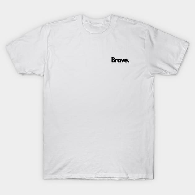 Brave single word minimalist T-Shirt T-Shirt by DanDesigns